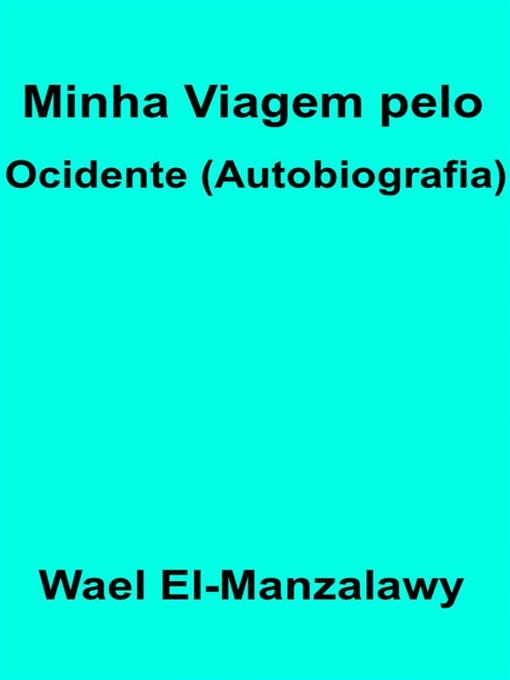 Title details for Minha Viagem Pelo Ocidente (Autobiografia) by Wael El - Available